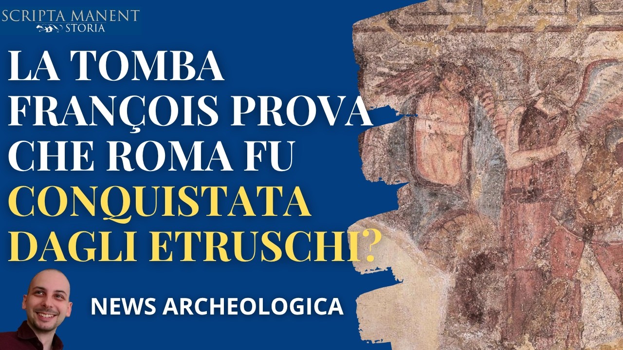 Roma fu conquistata dagli Etruschi? La prova è la tomba François?