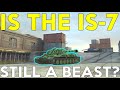 WOTB | IS-7 STILL A BEAST?