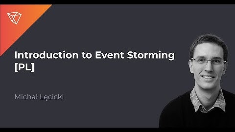 [PL] Introduction to Event Storming - Michał Łęcicki