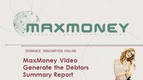 MaxMoney Debtors Summary Report - video