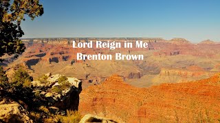 Lord Reign in Me - Benton Brown (Lyrics)