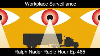 Workplace Surveillance - Ralph Nader Radio Hour Ep 465