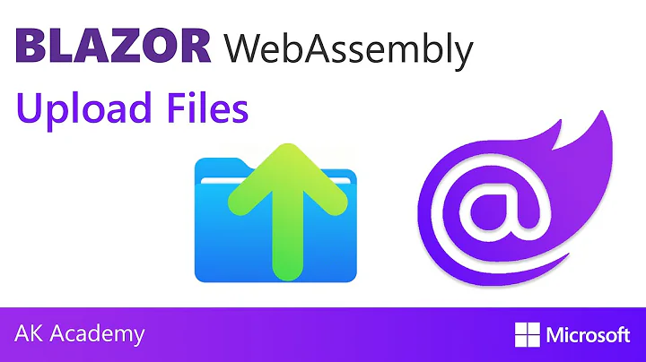 Uploading Files in Blazor Web Assembly & ASP.NET Core Web API [Blazor Topics] | AK Academy