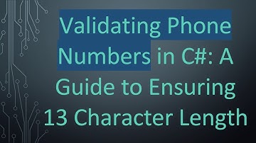 Validating Phone Numbers in C#: A Guide to Ensuring 13 Character Length