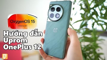 Hướng dẫn Uprom Quốc Tế Oneplus 12 - OxygenOS cực mượt!!