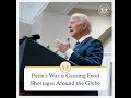 Putin’s War Is Causing Food Shortages Around the Globe