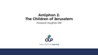 Antiphon 2: The Children of Jerusalem (H. Hughes)