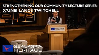 Strengthening our Community Lecture Series:• X̱ʼunei Lance Twitchell | Sealaska Heritage