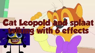 Cat Leopold And Splaat Talking With 6 Effects