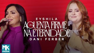 Download Lagu Eyshila e Dani Ferber - Aguenta Firme + Na Eternidade (Ao Vivo) (Clipe Oficial MK Music) MP3
