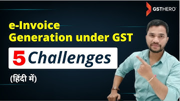 e-Invoice Generation Challenges in 2021 | e-Invoicing solution for 5 Major Challenges