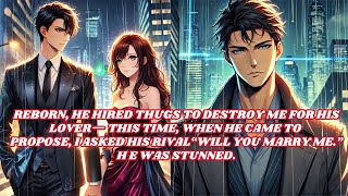 Download Lagu Reborn, He Hired Thugs To Destroy Me For His Lover—This Time, When He Came To Propose, I Asked His.. MP3