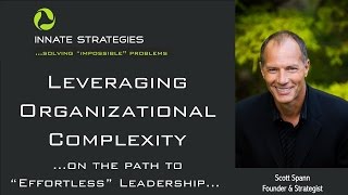 Leveraging Organizational Complexity on the Path to Effortless Leadership