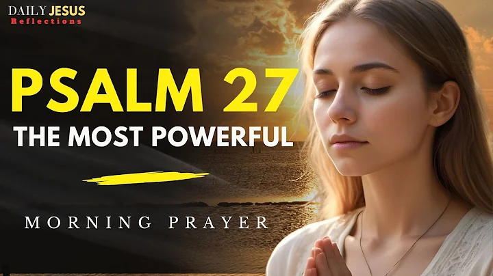 PSALM 27 : The Most Powerful Prayer To Start Your Day | Christian Motivation & Prayer