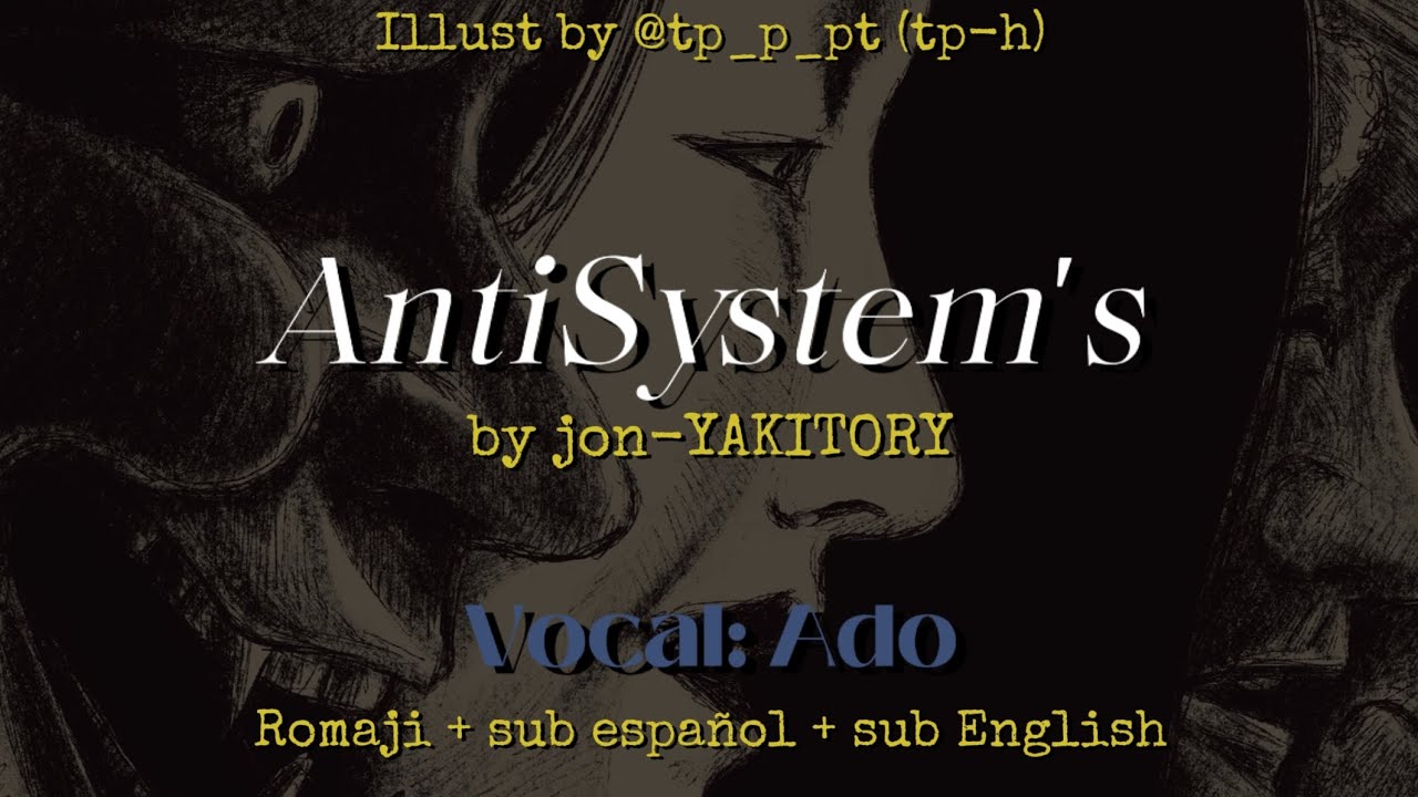 AntiSystem's by jon-YAKITORY. Vocal: Ado. Romaji + sub español + sub English.