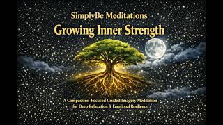 Growing Inner Strength: A Compassion‑Focused Meditation for Deep Relaxation & Emotional Resilience