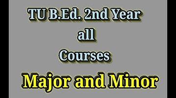 TU B.Ed. 2nd Year All Courses - Major , Minor and Compulsory Subjects /My Education