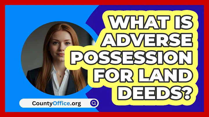 What Is Adverse Possession For Land Deeds? - CountyOffice.org