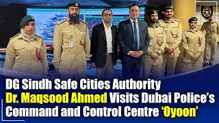 Dg Sindh Safe Cities Authority Dr. Maqsood Ahmed Visits Dubai Polices Command And Control Centre