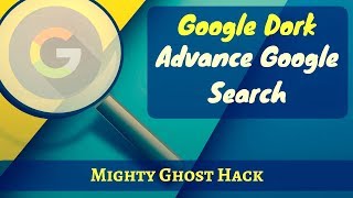 Advance Google Seach | Google Dorks | Improve Your Search Technique