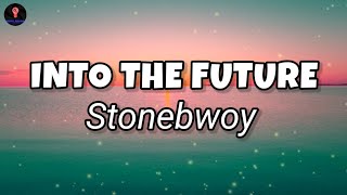 Stonebwoy - INTO THE FUTURE (Lyrics)