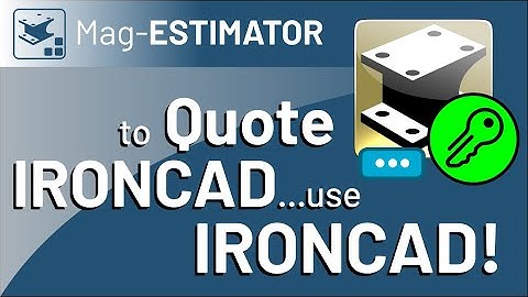 IRONCAD 2023 - Mag ESTIMATOR, Use IronCAD to Quote IronCAD.