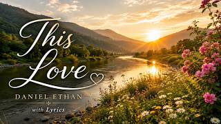 This Love - Daniel Ethan | Romantic Love Song with Lyrics