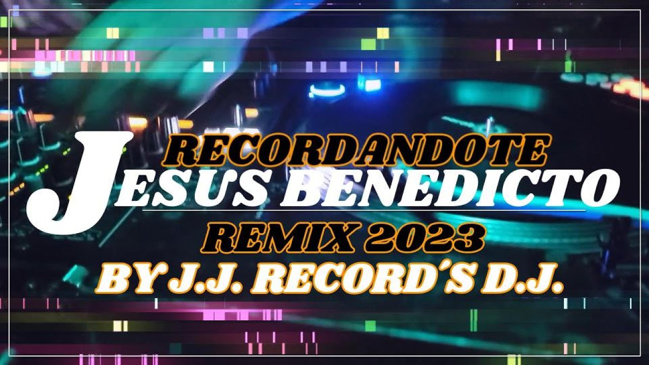 jesus-benedicto-recordandote-j-j-record-s-d-j-2023-youtube