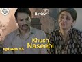 Khush Naseebi Episode 53 Review | 14 May 2026 | Pak Drama Teaser Tv