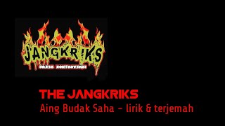 The Jangkriks - Aing Budak Saha (lirik) terjemahan