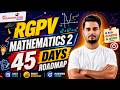 RGPV Mathematics 2 Final Exam Roadmap | Complete 45 Days Study Plan | B.Tech 1st Year