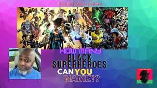 Be Real with D-Real: How many Black superheroes can YOU name?