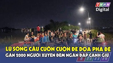 Lũ sông Cầu chạm đỉnh, hàng nghìn người trắng đêm căng mình giữa đê ở Bắc Ninh | Hà Nam TV