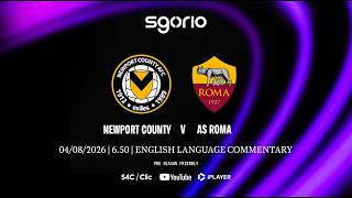LIVE FOOTBALL: Newport County v Roma | Pre-Season Friendly | English Language Commentary