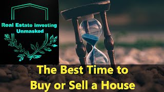 When is the Best Time to Buy Sell a Home-Don't Worry, I'm NOT a Realtor! by Real Estate Investing Unmasked 16 views 3 years ago 3 minutes, 34 seconds