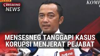   Mensesneg Tanggapi Kasus Korupsi Jerat Pejabat Hingga Kondisi Rupiah