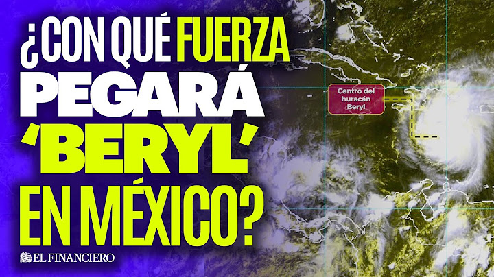 ‘BERYL’ impactará en MÉXICO dos veces aún como HURACÁN