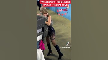 Taylor Swift HUGGING her DAD at the Eras Tour is so adorable #taylorswift #erastour #shorts #viral