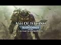 Ash of Istvaan – An Original Song Inspired by Istvaan III
