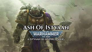 Ash of Istvaan – An Original Song Inspired by Istvaan III