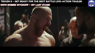 Tekken 8-Official Launch Trailer \& Get Ready For the Next Battle, Robbie Wyckoff - My Last Stand