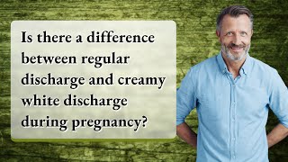 Is there a difference between regular discharge and creamy white discharge during pregnancy