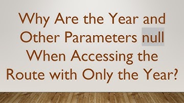 Why Are the Year and Other Parameters null When Accessing the Route with Only the Year?