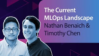 The Current MLOps Landscape // Nathan Benaich & Timothy Chen // MLOps Meetup #43