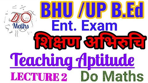 Teaching Aptitude Part 2 : BHU/UP B.Ed Entrance Exam, Science,Art, Language /TET/ Maths, Do Maths
