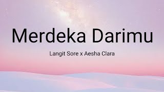 Merdeka Darimu - Langit Sore x Aesha Clara | Lyrics / Lirik