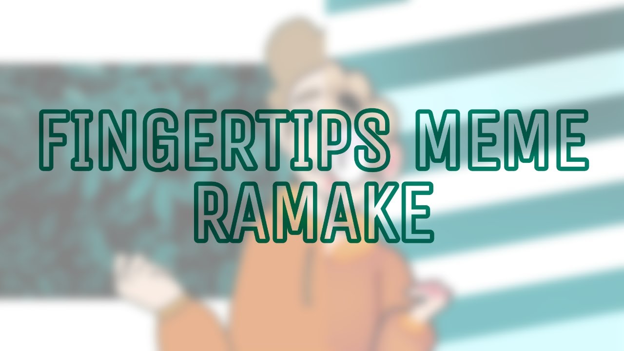 Fingertips meme remake + 100 subs special YouTube