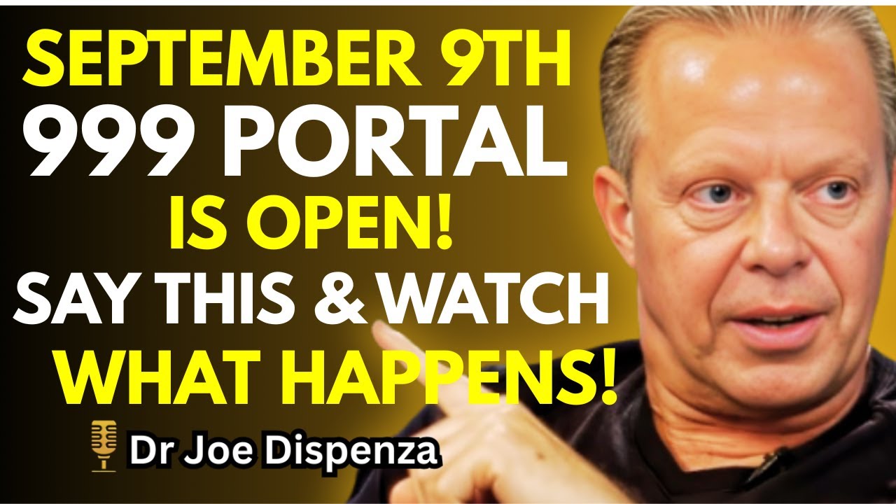 "SEPTEMBER 9TH Is a 999 Activation Portal - Watch What Happens When You Say THIS!" | JOE DISPENZA