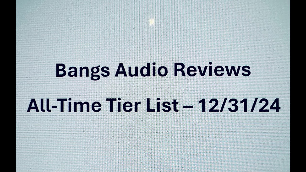 Bangs Audio Reviews Tier List "All-Time-Best" Part 2!!!