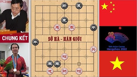 CHUNG KẾT CỜ TƯỚNG ASIAD 2023 ( VIỆT NAM gặp TRUNG QUỐC)